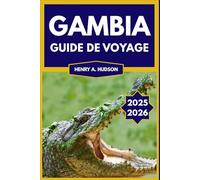 Gambie Guide de voyage 2025-2026 (couleur): Secrets locaux, incontournables et conseils de voyage à petit budget pour une véritable expérience en Gambie
