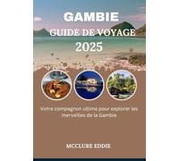 GAMBIE GUIDE DE VOYAGE 2025: Votre compagnon ultime pour explorer les merveilles de la Gambie