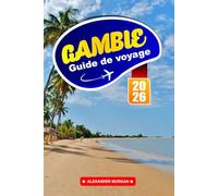 Gambie Guide De Voyage 2026: Découvrez des joyaux cachés, des monuments historiques, des conseils de voyage et des expériences de vacances inoubliables