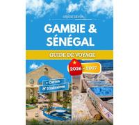 GAMBIE & SÉNÉGAL GUIDE DE VOYAGE 2026-2027.: Deux nations étroitement liées, où une visite dans l'une entraîne naturellement une visite dans l'autre.