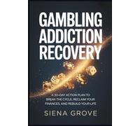Gambling Addiction Recovery: A 30-Day Action Plan to Break the Cycle, Reclaim Your Finances, and Rebuild Your Life