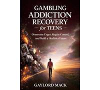 Gambling Addiction Recovery for Teens: Overcome Urges, Regain Control, and Build a Healthier Future