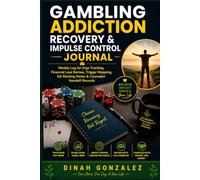 GAMBLING ADDICTION RECOVERY & IMPULSE CONTROL JOURNAL: Weekly Log for Urge Tracking, Financial Loss Review, Trigger Mapping, GA Meeting Notes & Counselor Handoff Records