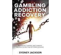 Gambling Addiction Recovery: Master self control and eliminate destructive betting patterns for good