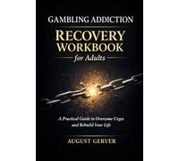 Gambling Addiction Recovery Workbook for Adults: A Practical Guide to Overcome Urges and Rebuild Your Life