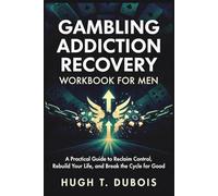 GAMBLING ADDICTION RECOVERY WORKBOOK fOR MEN: A Practical Guide to Reclaim Control, Rebuild Your Life, and Break the Cycle for Good