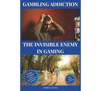 Gambling Addiction, the Invisible Enemy in Gaming: Break Free from Dependency, Take Back Control. Practical Strategies, Testimonials, and Solutions to Win the Battle Against Gambling.