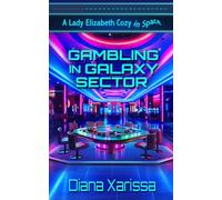 Gambling in Galaxy Sector: 7 (The Lady Elizabeth Cozies in Space)
