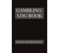 Gambling Log Book: Track Your Casino Wins and Losses: Casino Log for Slots, Poker, Blackjack, Roulette & More | 60 Pages to Track 1,400 Sessions