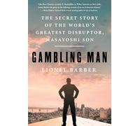 Gambling Man: The Secret Story of the World's Greatest Disruptor, Masayoshi Son