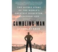 Gambling Man: The Secret Story of the World's Greatest Disruptor, Masayoshi Son