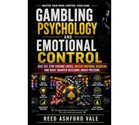 Gambling Psychology and Emotional Control: Beat Tilt, Stop Chasing Losses, Master Emotional Discipline, and Make Smarter Decisions Under Pressure