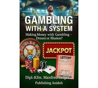 Gambling with a System: Making Money with Gambling - Dream or Illusion?