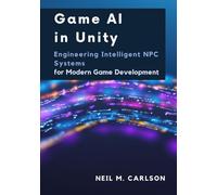 Game AI in Unity: Engineering Intelligent NPC Systems for Modern Game Development