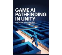 Game AI Pathfinding in Unity: Step-by-Step Guide and Projects (Expert Systems & Advanced Programming Projects Series)