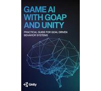 Game AI with GOAP and Unity: Practical Guide for Goal Driven Behavior Systems