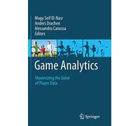 Game Analytics: Maximizing the Value of Player Data