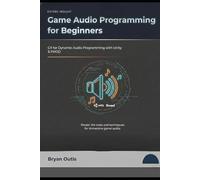 Game Audio Programming for Beginners: C# for Dynamic Audio Programming with Unity and FMOD (GAME DEVELOPMENT IN UNITY C# STEP BY STEP)