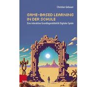 Game-based Learning in der Schule: Eine interaktive Grundlagendidaktik Digitaler Spiele
