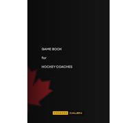 GAME BOOK for HOCKEY COACHES - LINEUPS AND GAME NOTES FOR 45 GAMES - MAPLE LEAF COVER: For Competitive, AAA, House League coaches who want to stay ... and games notes for 45 Games. (90 plus pages)