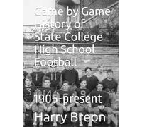 Game by Game History of State College High School Football: 1905-present
