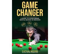 GAME CHANGER: A GUIDE TO OVERCOMING MENTAL BLOCKS IN SNOOKER
