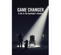 Game Changer: A Life In The Spotlight'S Shadow