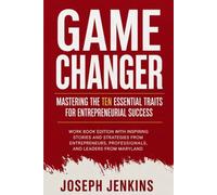 Game Changer: Mastering the Ten Essential Traits for Entrepreneurial Success