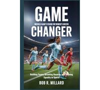 Game Changer: Michele Kang’s Vision for Women’s Soccer: Building Teams, Breaking Records, and Defining Equality in Sports