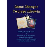 Game Changer Twojego zdrowia. Obserwuj swoja dietę & dopasuj ją do objawów. Wprowadź zmiany. Ćwicz swoją sprawczość. Wspaniałe rezultaty!: ... SIBO, depresja, cukrzyca, ból stawów.
