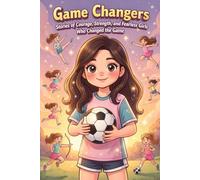 Game Changers: Courageous Stories of Girls Who Played to Win