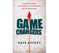 Game changers. lo que hacen los líderes, los innovadores y los inconformistas para triunfar en la vida. (HARPERBOLSILLO)