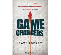 Game changers. Lo que hacen los líderes, los innovadores y los inconformistas para triunfar en la vida: 3921 (HARPERCOLLINS)