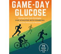 Game-Day Glucose: Recipes and Carb Strategies for Athletes with Diabetes-from Pre-Workout to Recovery