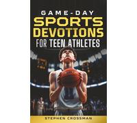 Game-Day Sports Devotions for Teen Athletes: Story-Based Christian Guidance for Young Athletes to Build Mental Toughness, True Confidence, and Steadfast Character
