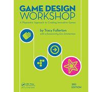 Game Design Workshop: A Playcentric Approach to Creating Innovative Games, Third Edition