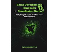 Game Development Handbook in GameMaker Studio 2: Code, Design & Launch Your First Game with Confidence