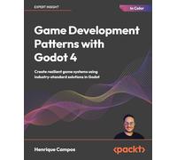 Game Development Patterns with Godot 4: Create resilient game systems using industry-proven solutions in Godot
