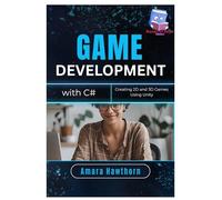 Game Development with C#: Creating 2D and 3D Games Using Unity