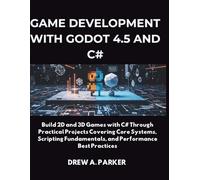 Game Development with Godot 4.5 and C#: Build 2D and 3D Games with C# Through Practical Projects Covering Core Systems, Scripting Fundamentals, and Performance Best Practices (Build With Drew)