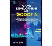 Game Development with Godot 4: Build 2D and 3D Games Faster with Practical Godot 4 Projects and Proven Game Development Strategies