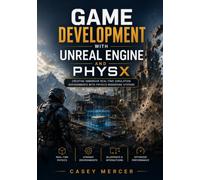 GAME DEVELOPMENT WITH UNREAL ENGINE AND PHYSX: Creating Immersive Real Time Simulation Environments With Physics Rendering Systems