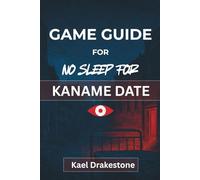 GAME GUIDE FOR No Sleep for Kaname Date: Mastering the Investigation, Solving Complex Puzzles, and Navigating Emotional Dilemmas
