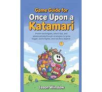 Game Guide For Once Upon a Katamari: Proven Techniques, Smart Tips, and Advanced Playthrough Strategies to Grow Bigger, Score Higher, and Roll Like a Legend