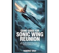 Game Guide for Sonic Wing Reunion: The Rise, Fall, and Ultimate Comeback of an Elite Squadron Betrayed by Command and Bound by Loyalty Beyond the Skies