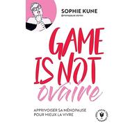Game is not ovaire: Apprivoiser sa ménopause pour mieux la vivre: 31555