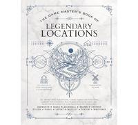 GAME MASTERS BOOK OF LEGENDARY LOCATIONS HC: 150+ Mythic Sites, Fables Ruins, Cursed Temples and Forgotten Lairs, Plus Dozens of Random Tables, Bbegs, ... and More for Your 5th Edition RPG Adventures