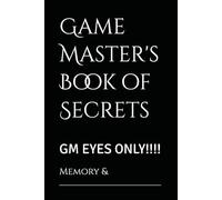 Game Master's Book of Secrets: GM EYES ONLY!!!!