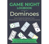 Game Night Logbook Volume 1: Dominoes: Score Sheets for Mexican Train, Chickenfoot, & Other Double-12 Domino Games
