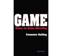 Game: Notes on Game Directing: Consensus Building